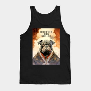 Cigar Smoking Bulldog: Nothing Bothers Me When I'm Smoking a Cigar on a Dark Background Tank Top